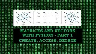 Matrices and Vectors with Python | Create | Access | Delete - P1