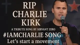 RIP Charlie Kirk | “I Am Charlie” Tribute Song (Servant Zero)