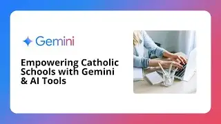 Empowering Catholic Schools with Gemini & AI Tools