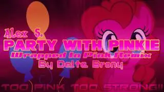 Alex S. - Party With Pinkie (Wrapped In Pink Remix)