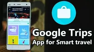 Google Trips : A Smart Travel App For The Modern Tourist