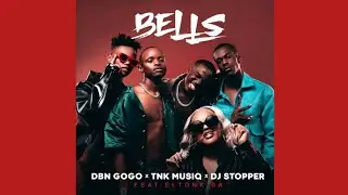 DBN Gogo x DJ Stopper & TNK MusiQ - Bells (Official Audio) ft. EltonK SA