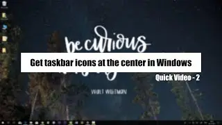 Quick video 2 : Align taskbar icons at the center in Windows