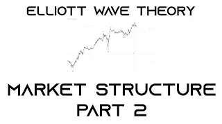 Elliott Wave Market Structure: PART 2