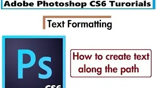 How to create text along the path | Text Formatting In Photoshop CS6 Tutorials for beginners
