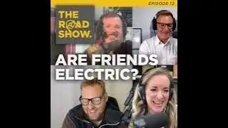 The Road Show Podcast Ep012 - Are friends electric?