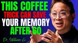 This Coffee Trick Can Save Your Memory After 60 : Dr. William Li