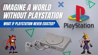What If PlayStation Never Existed?