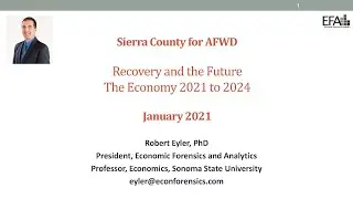 Dr. Robert Eyler, PhD - Recovery and the Future: The Economy 2021 to 2024 - Sierra County, CA pt. 2