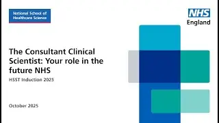 The Consultant Clinical Scientist: Your role in the future NHS (HSST Induction 2025)