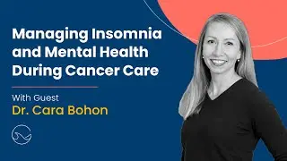 Managing Insomnia and Mental Health in Cancer Care with Dr. Cara Bohon | Episode 84