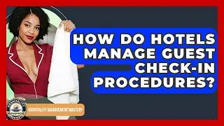 How Do Hotels Manage Guest Check-in Procedures? - Hospitality Management Mastery