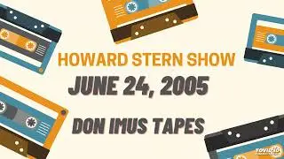 2005 - 6 - 24 - Howard Stern Show - Don Imus Tapes