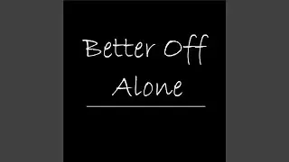 Better Off Alone