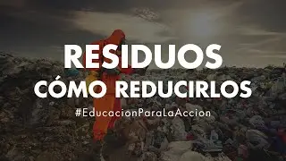 C&oacute;mo reducir los residuos | 3R de la Ecolog&iacute;a | Educaci&oacute;n Ambiental Digital