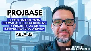 PROJBASE: Curso B&aacute;sico para Forma&ccedil;&atilde;o de Desenhistas e Projetistas de Infraestrutura Urbana - Aula 03