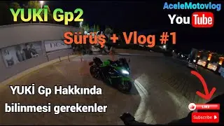 YUKİ Gp2 ile sohbet eşliğinde s&uuml;r&uuml;ş | deneyimlerim ve tavsiyeler 🚀