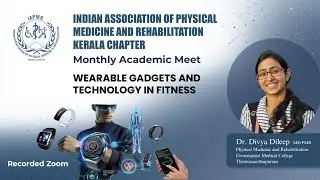 WEARABLE GADGETS & TECHNOLOGY IN FITNESS - Dr. Divya Dileep - Monthly Academic Meet - IAPMR Kerala