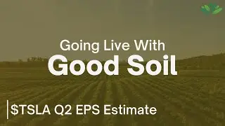 $TSLA Q2 EPS Estimate, Production & Delivery Report Reaction | Going Live With Good Soil Ep. 53