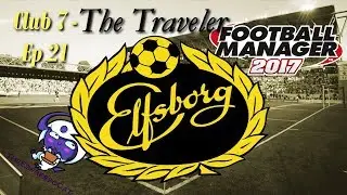 FM17 | The Traveler | Club 7 - Ep 21 | Elfsborg  | Paddy Roberts Retires - Comeback Gangster Wayne