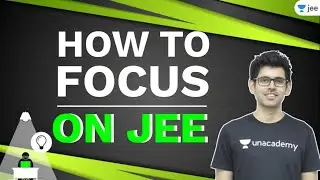 JEE 2021 Preparation: How to Focus on JEE? | Unacademy JEE | Namo Kaul