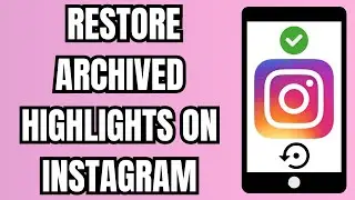 How to Restore Archived Highlights on Instagram