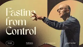 Fasting from Control | Pastor Aaron Graham