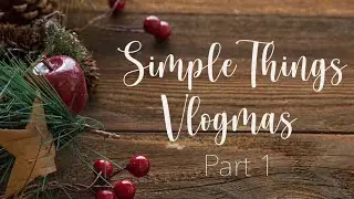 Enjoying The Simple Things | Vlogmas