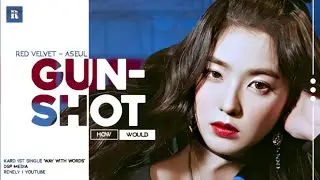 How would Red Velvet - IRENE & SEULGI sing GUNSHOT by KARD // Line Distribution
