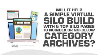 Will It Help A Simple Virtual Silo Build With 5 Top Silo Pages To noindex Or nofollow Category Archi