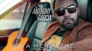YA ME ENTER&Eacute; - ANTHONY GARCIA (BACHATA) #yameentere  #reik #bachata #single #music  #2024