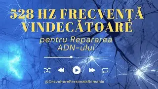 528 Hz Frecvență Vindecătoare pentru Repararea ADN-ului  Muzică de Vindecare Profundă și Relaxare