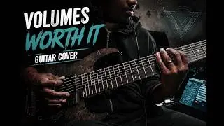 Volumes - Worth It Guitar Cover 