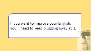 Learn the English Expression ‘to plug away at something’