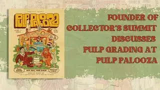Founder of Collector&rsquo;s Summit discusses Pulp Grading at Pulp Palooza
