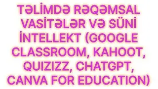 #TƏLİMDƏ #RƏQƏMSAL #VASİTƏLƏR #SÜNİ #İNTELLEKT #GOOGLE #CLASSROOM #KAHOOT #QUIZIZZ #CHATGPT #CANVA