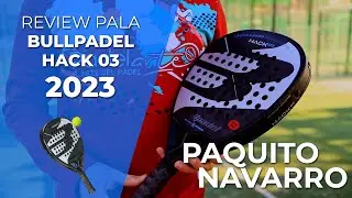 👉REVIEW &middot; Como es la pala BULLPADEL HACK 03 de PAQUITO NAVARRO 2023 🎾 | Padelarte.com