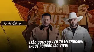 Leão Domado | Eu Tô Machucado(MEDLEY AO VIVO) – Henrique e Rangel
