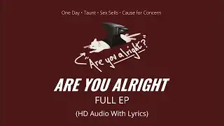 Lovejoy: Are You Alright? Lyrical (Full EP/Album) &bull; Taunt, One Day, Sex Sells, Cause for Concern ♪♪♪