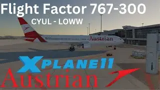 X Plane 11 Flight Factor 767-300 Austrian Montreal - Vienna OS74 Live