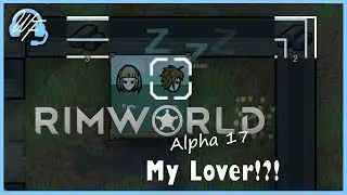 Let's Play RimWorld - I've Got a Lover!?! - RimWorld Alpha 17 Playthrough - Ep. 2