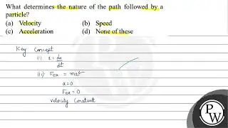 What determines the nature of the path followed by a particle? (a) ...