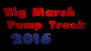Big Marsh Pump Track 2016