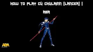 How To Play C&uacute; Chulainn (Lancer) | ABA