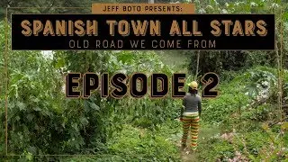 EP #2 | Spanish Town All Stars - Old Road We Come From | DOCUMENTARY| SERIE 4K