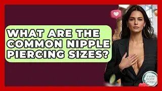 What Are The Common Nipple Piercing Sizes? - Inside Body Image