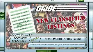 THE FULL FORCE NEWS BURST EXTRA - G.I. JOE CLASSIFIED LISTINGS LEAK WITH A BRAND NEW CODED THEME!!