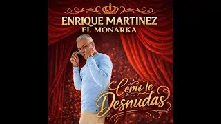 El monarka  Enrique Martinez Lucho por tu querer