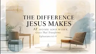 The Difference Jesus Makes at Home and Work | November 2nd 2025