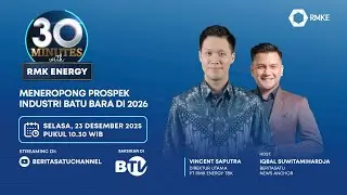30 Minutes With RMKE: Meneropong Prospek Industri Batu Bara 2026
